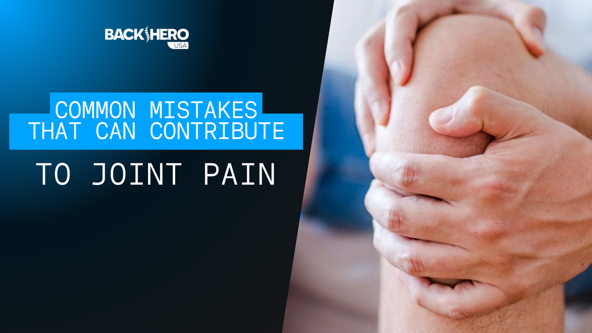 back-hero-usa-common-mistakes-that-can-contribute-to-joint-pain